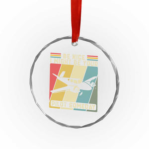 Funny Aviation Pilot Crystal Glass Ornament Be Nice I Might Be Your Piolot Someday TS14 Print Your Wear