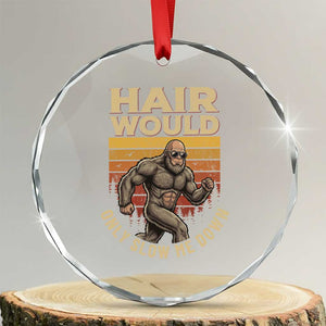 Funny Bald Bigfoot Crystal Glass Ornament Hair Would Only Slow Me Down TS12 Transparent Glass 3'' Circle Print Your Wear