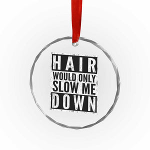 Funny Bald Men Gift Crystal Glass Ornament Hair Would Only Slow Me Down TS12 Print Your Wear