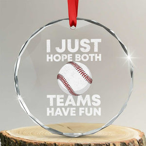 Funny Baseball Crystal Glass Ornament I Just Hope Both Teams Have Fun TS10 Transparent Glass 3'' Circle Print Your Wear
