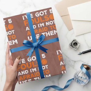 Funny Basketball Quote Wrapping Paper Roll I Have Got 5 Fouls And I Am Not Afraid To Use Them TS12 Mocha Print Your Wear