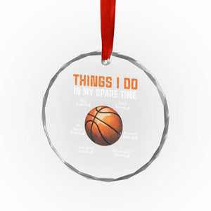 Funny Basketball Things I Do In My Spare Time Crystal Glass Ornament Sports Lover TS11 Print Your Wear