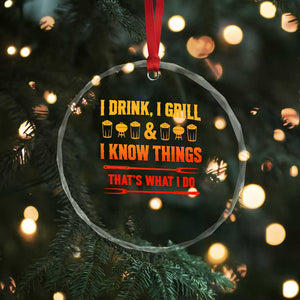 Funny BBQ Beer Lovers Crystal Glass Ornament I Drink I Grill And I Know Things Bbq Barbecue Beer TS10 Print Your Wear