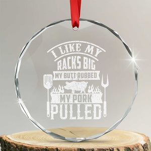 Funny BBQ Grilling I Like My Butt Rubbed And My Pork Pulled Crystal Glass Ornament Barbecue Father's Day TS11 Transparent Glass 3'' Circle Print Your Wear