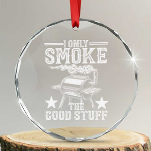 Funny BBQ Grilling I Only Smoke The Good Stuff Crystal Glass Ornament Barbecue Grill Father's Day TS11 Transparent Glass 3'' Circle Print Your Wear