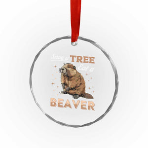 Funny Beaver Crystal Glass Ornament Save A Tree Eat A Beaver TS02 Print Your Wear