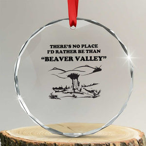 Funny Beaver Valley Crystal Glass Ornament Theres No Place I'd Rather Be Adult Humor TS02 Transparent Glass 3'' Circle Print Your Wear