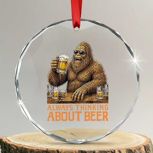 Funny Bigfoot Always Thinking About Beer Crystal Glass Ornament Beer Drinker Gift