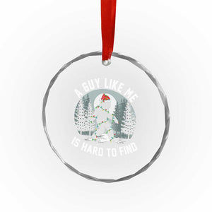 Funny Bigfoot Christmas Crystal Glass Ornament A Guy Like Me Is Hard To Find TS14 Print Your Wear