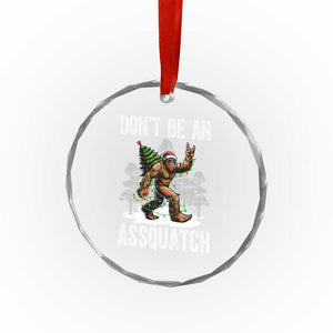 Funny Bigfoot Christmas Crystal Glass Ornament Do Not Be An Assquatch TS14 Print Your Wear