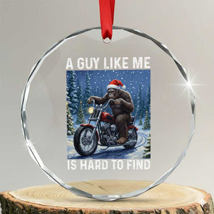 Funny Bigfoot Motorcycle Christmas Crystal Glass Ornament A Guy Like Me Is Hard To Forest Find TS14 Transparent Glass 3'' Circle Print Your Wear