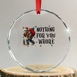 Funny Bigfoot Xmas Crystal Glass Ornament Nothing For You Whore Sasquatch TS14 Transparent Glass 3'' Circle Print Your Wear
