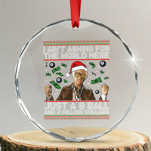 Funny Billy Wish Meme Just A 8 Ball and 2 Million Dollars Crystal Glass Ornament Baby Uncle Ain't Asking for The World TS02 Transparent Glass 3'' Circle Print Your Wear