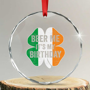 Funny Birthday St Patricks Day Crystal Glass Ornament Beer Me Its My Birthday Ireland Irish Shamrock TS10 Transparent Glass 3'' Circle Print Your Wear