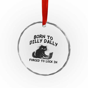 Funny Black Cat Crystal Glass Ornament Born To Dilly Dally Forced To Lock In TS12 Print Your Wear