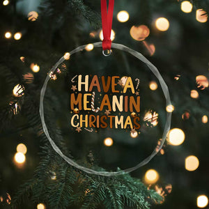 Funny Black Pride Have A Melanin Christmas Crystal Glass Ornament Culture Gift TS12 Print Your Wear