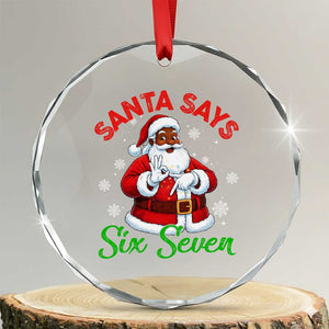 Funny Black Santa Says Six Seven Crystal Glass Ornament Christmas 67 Meme African American Santa Gen Alpha Slang TS11 Transparent Glass 3'' Circle Print Your Wear