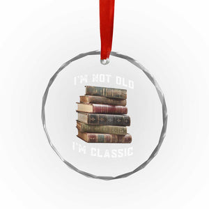 Funny Book Lover Crystal Glass Ornament I Am Not Old I Am Classic TS14 Print Your Wear