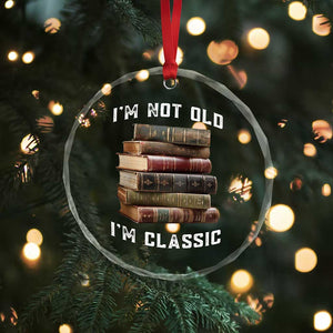 Funny Book Lover Crystal Glass Ornament I Am Not Old I Am Classic TS14 Print Your Wear