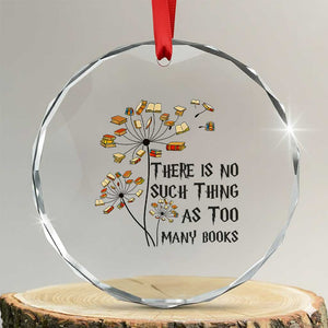 Funny Bookworm Saying Crystal Glass Ornament There Is No Such Thing As Too Many Books TS12 Transparent Glass 3'' Circle Print Your Wear
