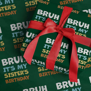 Funny Brother Wrapping Paper Roll Bruh Its My Sisters Birthday Meme TS10 Green Print Your Wear