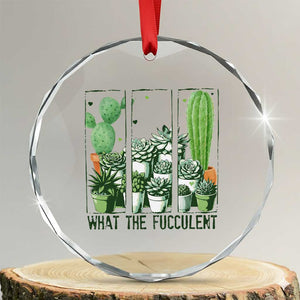 Funny Cactus Plant Lover Crystal Glass Ornament What The Fucculent TS12 Transparent Glass 3'' Circle Print Your Wear
