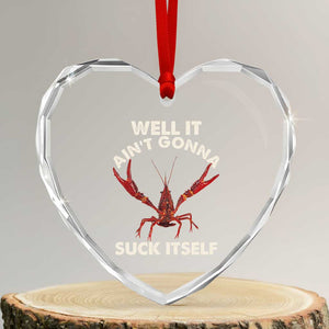 Funny Cajun Crawfish Heart Crystal Glass Ornament It Aint Gonna Suck Itself Lobster Crawfish Boil TS10 Transparent Glass 3'' Heart Print Your Wear