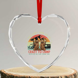 Funny Camping Heart Crystal Glass Ornament You Do Not Have To Be Crazy To Camp With Us TS14 Transparent Glass 3'' Heart Print Your Wear