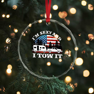 Funny Camping RV Camper Truck Crystal Glass Ornament I Am Sexy And I Tow It TS14 Print Your Wear