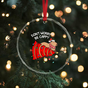 Funny Capybara Xmas Crystal Glass Ornament Don't Worry Be Capy TS09 Print Your Wear