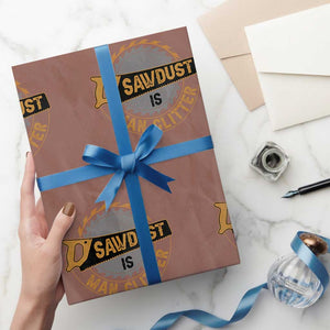 Funny Carpenter Woodworking Wrapping Paper Roll Sawdust is Man Glitter TS14 Mocha Print Your Wear