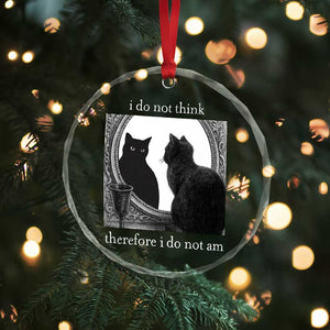 Funny Cat Crystal Glass Ornament I Do Not Think Therefore I Do Not Am Goth Emo Grunge Witchy TS10 Print Your Wear
