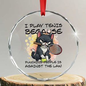 Funny Cat Plays Tennis Crystal Glass Ornament Because Punching People Is Against The Law TS12 Transparent Glass 3'' Circle Print Your Wear