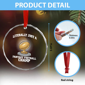 Funny Champ Champion Crystal Glass Ornament Literally Just A Fantasy Football Champ TS14 Print Your Wear