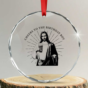 Funny Cheers To The Birthday Boy Crystal Glass Ornament Christmas Christian Faith TS11 Transparent Glass 3'' Circle Print Your Wear