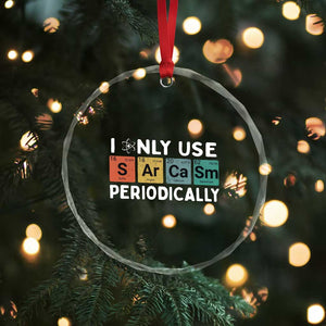 Funny Chemistry Sarcastic Crystal Glass Ornament I Only Use Sarcasm Periodically TS14 Print Your Wear