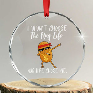 Funny Chicken Nug Life Crystal Glass Ornament The Nug Life Chose Me TS12 Transparent Glass 3'' Circle Print Your Wear
