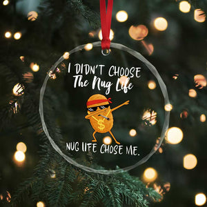 Funny Chicken Nug Life Crystal Glass Ornament The Nug Life Chose Me TS12 Print Your Wear