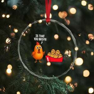 Funny Chicken Nuggets Lover Crystal Glass Ornament Is That You Bro TS12 Print Your Wear