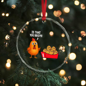 Funny Chicken Nuggets Lover Crystal Glass Ornament Is That You Bro TS12 Print Your Wear