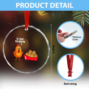 Funny Chicken Nuggets Lover Crystal Glass Ornament Is That You Bro TS12 Print Your Wear