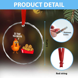 Funny Chicken Nuggets Lover Crystal Glass Ornament Is That You Bro TS12 Print Your Wear