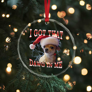 Funny Chihuahua Christmas Meme Crystal Glass Ornament I Got That Dawg In Me TS14 Print Your Wear