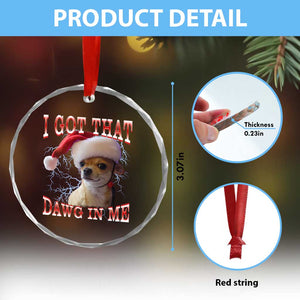 Funny Chihuahua Christmas Meme Crystal Glass Ornament I Got That Dawg In Me TS14 Print Your Wear