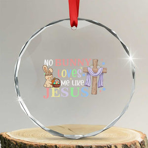 Funny Christian Easter Crystal Glass Ornament No Bunny Loves Me Like Jesus TS10 Transparent Glass 3'' Circle Print Your Wear