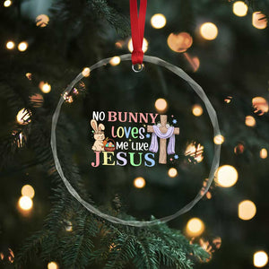 Funny Christian Easter Crystal Glass Ornament No Bunny Loves Me Like Jesus TS10 Print Your Wear