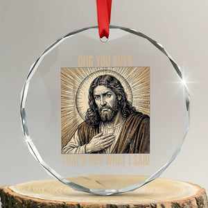 Funny Christian Jesus Faith Meme Crystal Glass Ornament Omg You Guys Thats Not What I Said