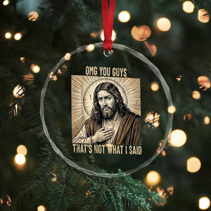 Funny Christian Jesus Faith Meme Crystal Glass Ornament Omg You Guys Thats Not What I Said