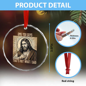 Funny Christian Jesus Faith Meme Crystal Glass Ornament Omg You Guys Thats Not What I Said