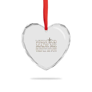 Funny Christian Saying Heart Crystal Glass Ornament When God Made Me He Grinned And Said This Will Be Fun TS12 Print Your Wear